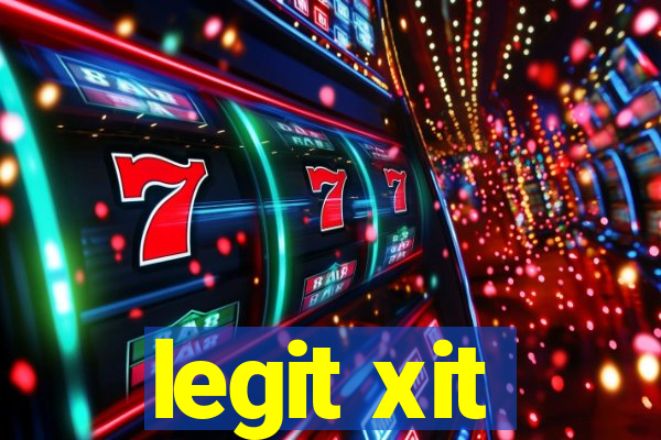 legit xit